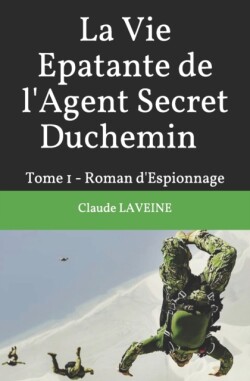Vie Epatante de l'Agent Secret Duchemin
