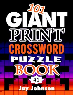 101 Giant Print CROSSWORD Puzzle Book A Unique Jumbo Print Crossword Puzzle Book For Seniors With Easy-To-Read Crossword Puzzles For Adults In An Extra Large Print Crossword Puzzle Book For Seniors Styled Design Vol. 1!