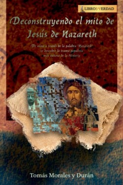 Deconstruyendo el Mito de Jesus de Nazareth
