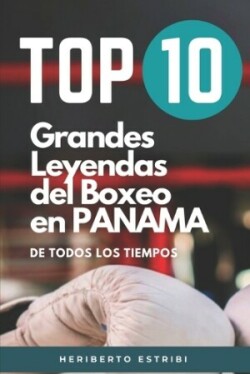 Top 10 Grandes Leyendas del Boxeo en Panamá de Todos los Tiempos