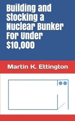 Building and Stocking a Nuclear Bunker For Under $10,000