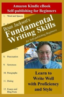 Fundamental Writing Skills for Self-publishing Beginners Learn to Write Well with Proficiency and Style