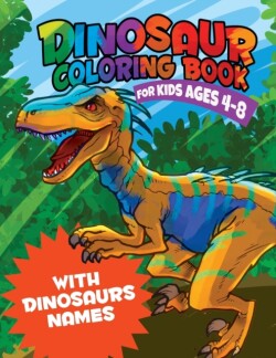 Dinosaur Coloring Book for Kids 4-8 WITH DINOSAURS NAMES