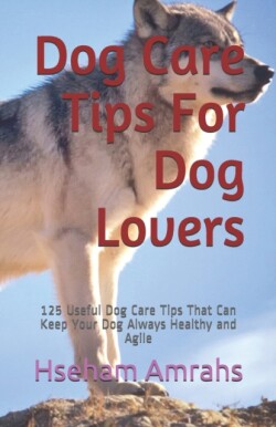 Dog Care Tips For Dog Lovers