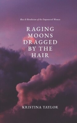 Raging Moons Dragged by the Hair