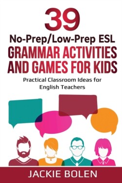39 No-Prep/Low-Prep ESL Grammar Activities and Games For Kids Practical Classroom Ideas for English Teachers