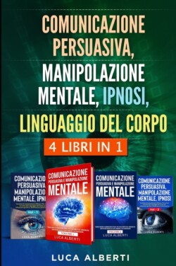 Comunicazione Persuasiva, Manipolazione Mentale, Ipnosi, Linguaggio del Corpo