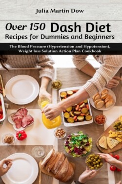 Over 150 Dash Diet Recipes for Dummies and Beginners