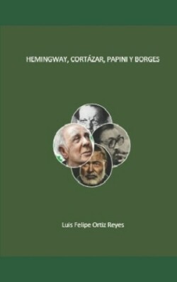 Hemingway, Cortázar, Papini y Borges