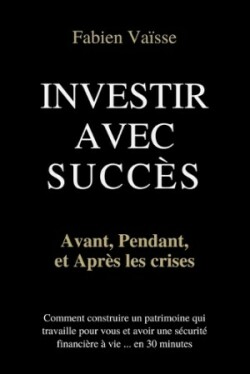 Investir avec succ�s, avant, pendant, et apr�s les crises