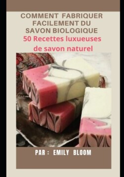 Comment Fabriquer Facilement Du Savon Biologique