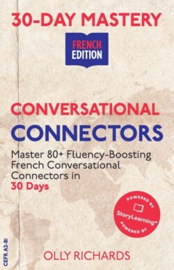 30-Day Mastery Conversational Connectors: Master French Conversational Connectors in 30 Days French Edition