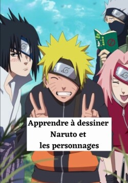 Apprendre a dessiner Naruto et les personnages