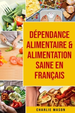 Dépendance alimentaire & Alimentation Saine En français