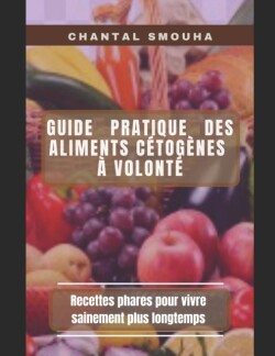Guide Pratique Des Aliments Cetogenes a Volonte