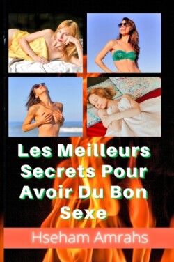 Les Meilleurs Secrets Pour Avoir Du Bon Sexe