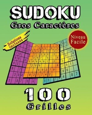 SUDOKU Gros Caractères, 100 Grilles De Sudoku Niveau Facile, Solutions Incluses