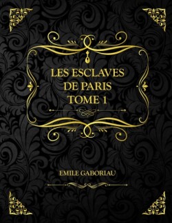 Les Esclaves de Paris Tome 1