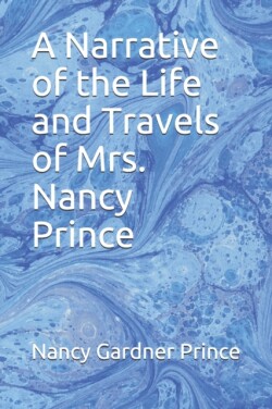 Narrative of the Life and Travels of Mrs. Nancy Prince