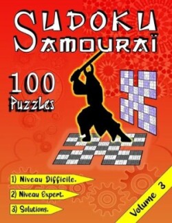 SUDOKU Samouraï, 100 Puzzles Niveau Difficile/ Niveau Expert/ Solutions/ Volume 3