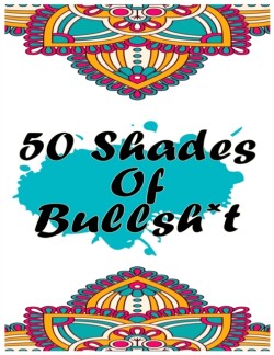 50 Shades Of Bullsh*t