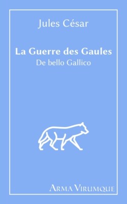 La Guerre des Gaules - De bello Gallico - Jules Cesar