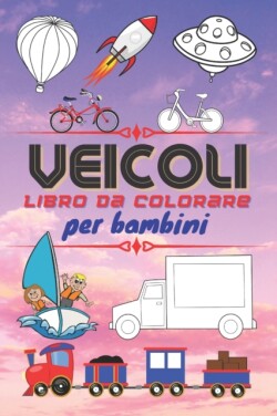 VEICOLI Libro da colorare per bambini