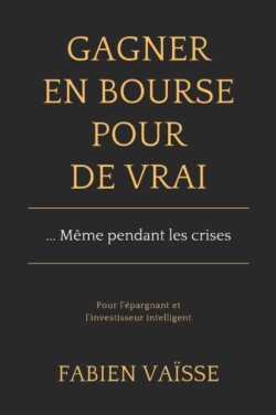 Gagner en bourse, pour de vrai ... meme pendant les crises