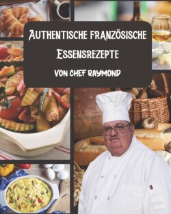 Authentische französische Essensrezepte von Chef Raymond