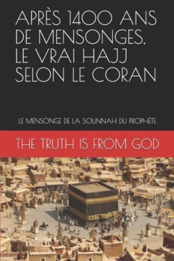 Après 1400 ANS de Mensonges, Le Vrai Hajj Selon Le Coran