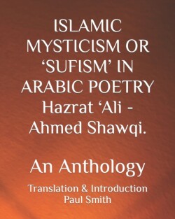 ISLAMIC MYSTICISM OR 'SUFISM' IN ARABIC POETRY Hazrat 'Ali - Ahmed Shawqi.