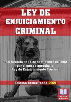 LEY DE ENJUICIAMIENTO CRIMINAL. Edicion actualizada 2021
