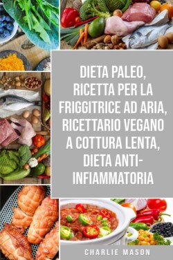 Dieta Paleo, Ricetta Per La Friggitrice Ad Aria, Ricettario Vegano a Cottura Lenta, Dieta Anti-infiammatoria
