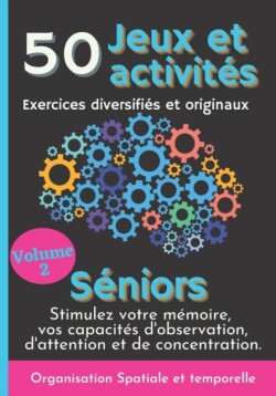 50 Jeux et Activités Exercices diversifiés et originaux Séniors Volume 2