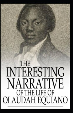 Interesting Narrative of the Life of Olaudah Equiano, Or Gustavus Vassa, The African illustrated