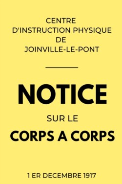 Notice sur le Corps a Corps Centre d'Instruction Physique de Joinville-Le-Pont 1er Decembre 1917
