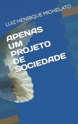 Apenas Um Projeto de Sociedade