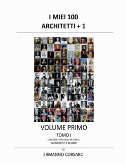 I Miei 100 Architetti + 1 - Volume Primo - Tomo I