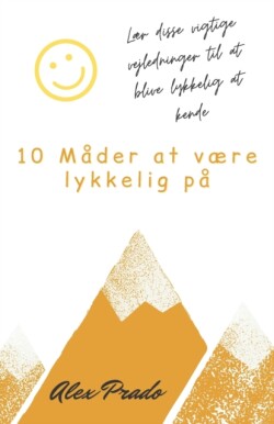 10 Mader at vaere lykkelig pa