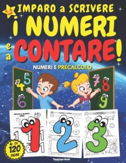 IMPARO a SCRIVERE I NUMERI e a CONTARE! PRECALCOLO, NUMERI e PRIMI CONTICINI - Età 4-6 anni