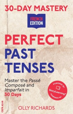 30-Day Mastery Perfect Past Tenses: Master the Passe Compose and Imparfait in 30 Days