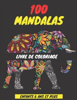100 Mandalas Livre de Coloriage Enfants 6 ANS Et Plus