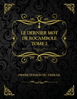 Le Dernier mot de Rocambole - Tome 2