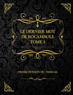 Le Dernier mot de Rocambole - Tome 3