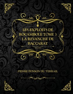 Les Exploits de Rocambole - Tome 3 - La Revanche de Baccarat