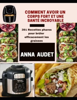 Comment Avoir Un Corps Fort Et Une Sante Incroyable