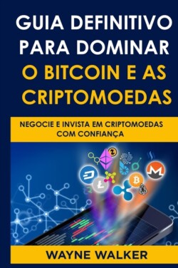 Guia Definitivo Para Dominar o Bitcoin e as Criptomoedas