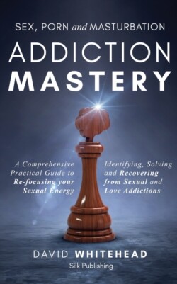 Sex, Porn and Masturbation Addiction Mastery