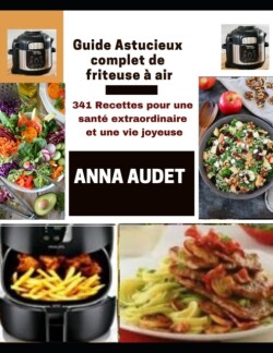 Guide Astucieux Complet de Friteuse a Air