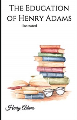 Education of Henry Adams Illustrated